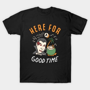 here for a goodtime T-Shirt